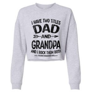 I Have Two Titles Dad And Grandpa Funny Fathers Day Grandpa Gift Cropped Pullover Crew