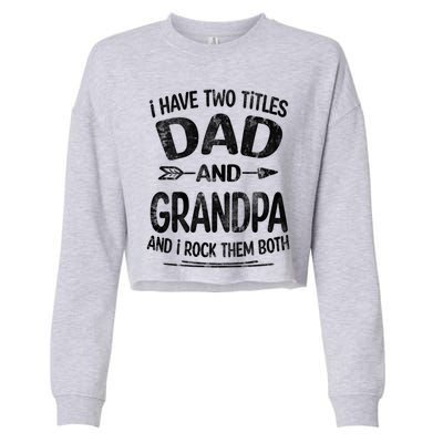 I Have Two Titles Dad And Grandpa Funny Fathers Day Grandpa Gift Cropped Pullover Crew