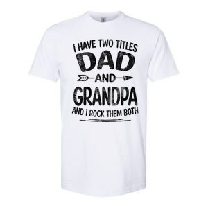 I Have Two Titles Dad And Grandpa Funny Fathers Day Grandpa Gift Softstyle CVC T-Shirt