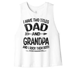 I Have Two Titles Dad And Grandpa Funny Fathers Day Grandpa Gift Women's Racerback Cropped Tank