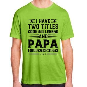 I Have Two Titles Cooking Legend And Grandpa Rocks Them Both Gift Adult ChromaSoft Performance T-Shirt