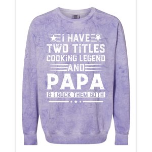 I Have Two Titles Cooking Legend And Grandpa Rocks Them Both Gift Colorblast Crewneck Sweatshirt