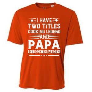 I Have Two Titles Cooking Legend And Grandpa Rocks Them Both Gift Cooling Performance Crew T-Shirt