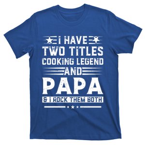 I Have Two Titles Cooking Legend And Grandpa Rocks Them Both Gift T-Shirt