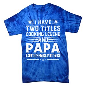 I Have Two Titles Cooking Legend And Grandpa Rocks Them Both Gift Tie-Dye T-Shirt