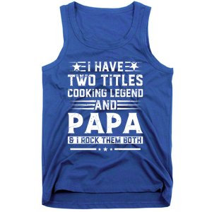 I Have Two Titles Cooking Legend And Grandpa Rocks Them Both Gift Tank Top