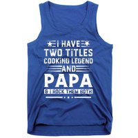 I Have Two Titles Cooking Legend And Grandpa Rocks Them Both Gift Tank Top