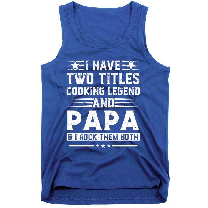 I Have Two Titles Cooking Legend And Grandpa Rocks Them Both Gift Tank Top