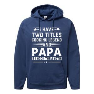 I Have Two Titles Cooking Legend And Grandpa Rocks Them Both Gift Performance Fleece Hoodie