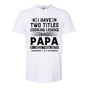 I Have Two Titles Cooking Legend And Grandpa Rocks Them Both Gift Softstyle CVC T-Shirt