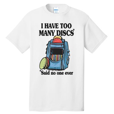 I Have Too Many Discs Disc Golf Backpack Funny Disc Golf Tall T-Shirt