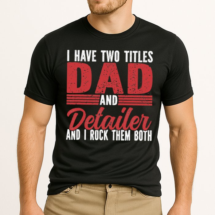 I have two Titles Dad and Detailer Car Detailing Cooling Performance Crew T-Shirt