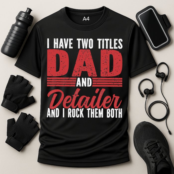 I have two Titles Dad and Detailer Car Detailing Cooling Performance Crew T-Shirt