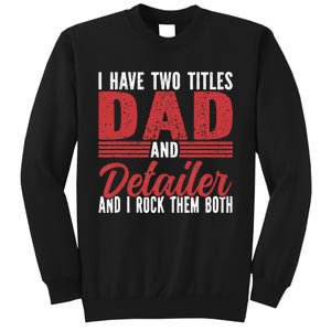 I have two Titles Dad and Detailer Car Detailing Sweatshirt