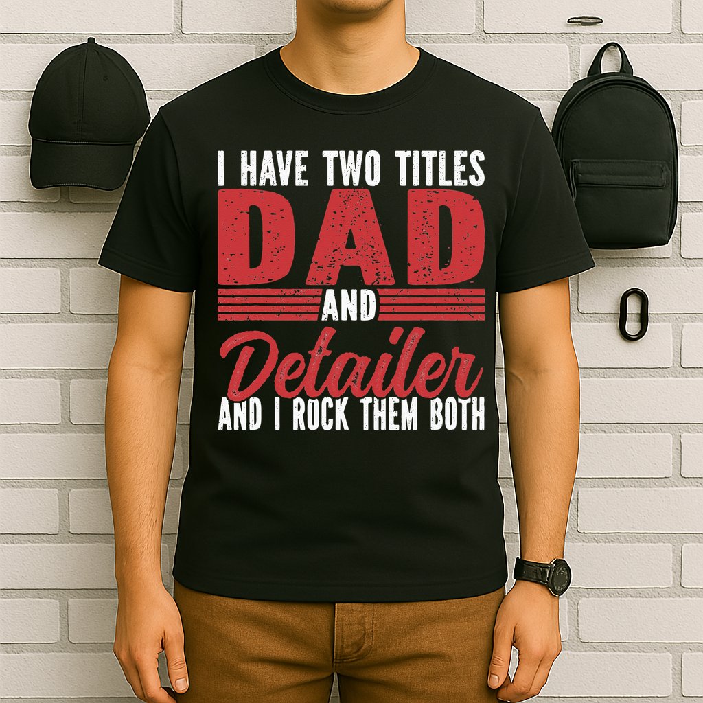 I have two Titles Dad and Detailer Car Detailing T-Shirt