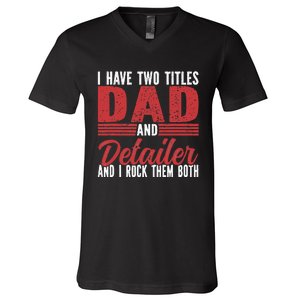 I have two Titles Dad and Detailer Car Detailing V-Neck T-Shirt