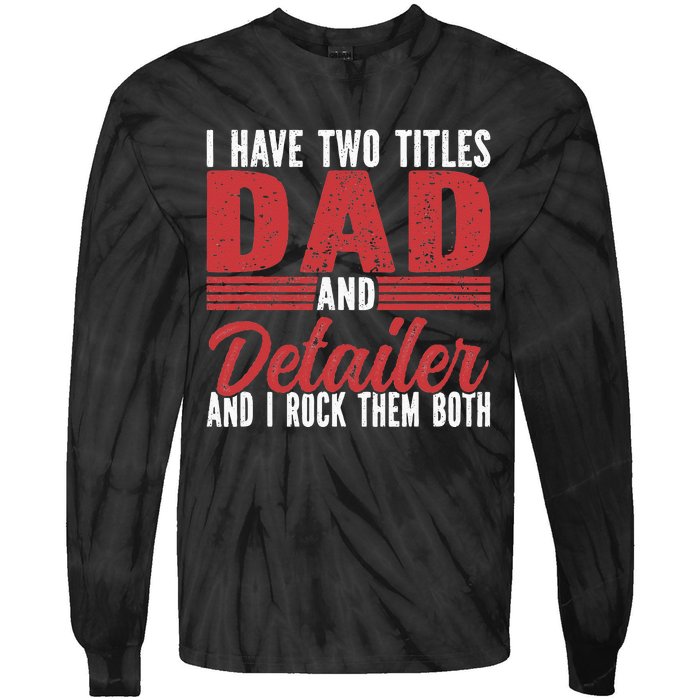 I have two Titles Dad and Detailer Car Detailing Tie-Dye Long Sleeve Shirt