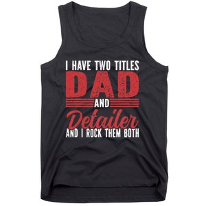 I have two Titles Dad and Detailer Car Detailing Tank Top