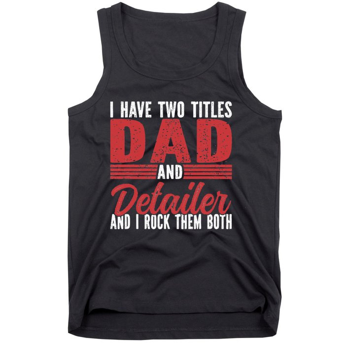 I have two Titles Dad and Detailer Car Detailing Tank Top