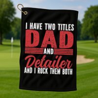I have two Titles Dad and Detailer Car Detailing Golf Towel