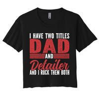 I have two Titles Dad and Detailer Car Detailing Women's Crop Top Tee