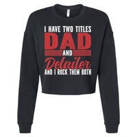 I have two Titles Dad and Detailer Car Detailing Cropped Pullover Crew