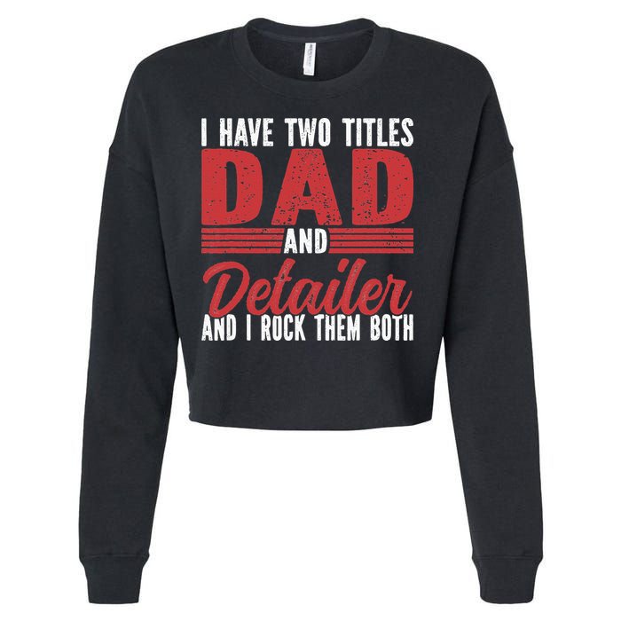 I have two Titles Dad and Detailer Car Detailing Cropped Pullover Crew