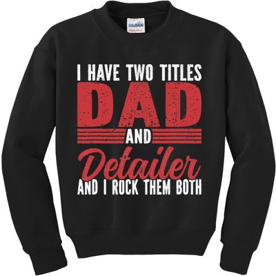I have two Titles Dad and Detailer Car Detailing Kids Sweatshirt