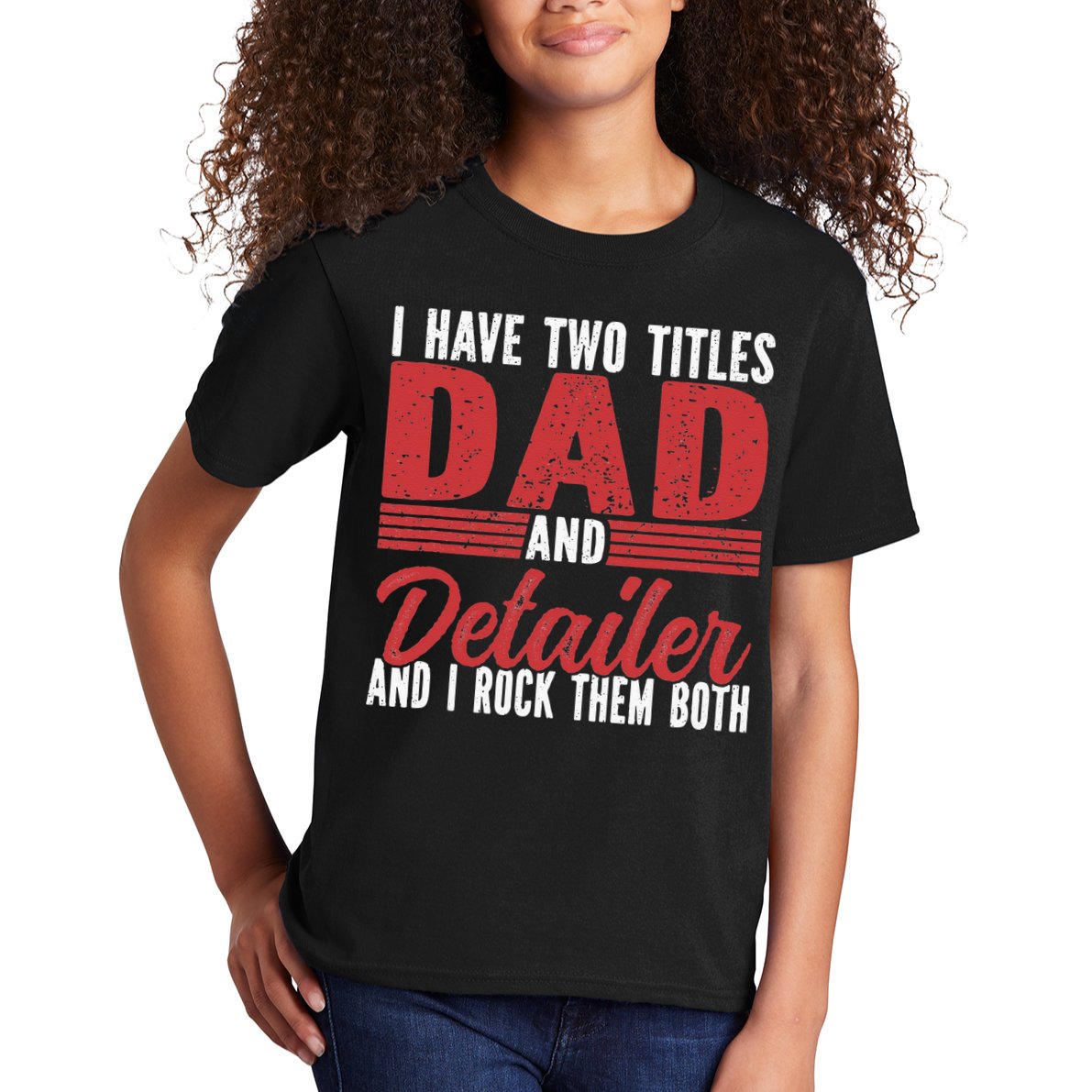 I have two Titles Dad and Detailer Car Detailing Kids T-Shirt