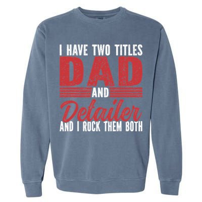 I have two Titles Dad and Detailer Car Detailing Garment-Dyed Sweatshirt