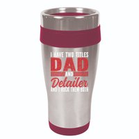 I have two Titles Dad and Detailer Car Detailing 16oz Travel Tumbler