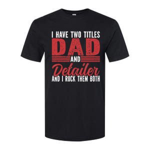 I have two Titles Dad and Detailer Car Detailing Softstyle CVC T-Shirt