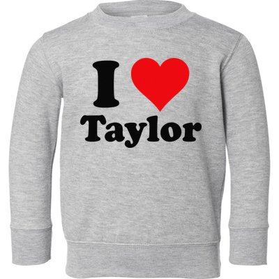 I Heart Taylor First Name I Love Personalized I Love Taylor Toddler Sweatshirt