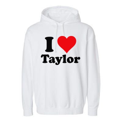 I Heart Taylor First Name I Love Personalized I Love Taylor Garment-Dyed Fleece Hoodie