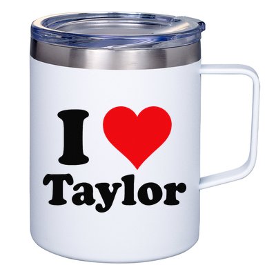 I Heart Taylor First Name I Love Personalized I Love Taylor 12oz Stainless Steel Coffee Mug