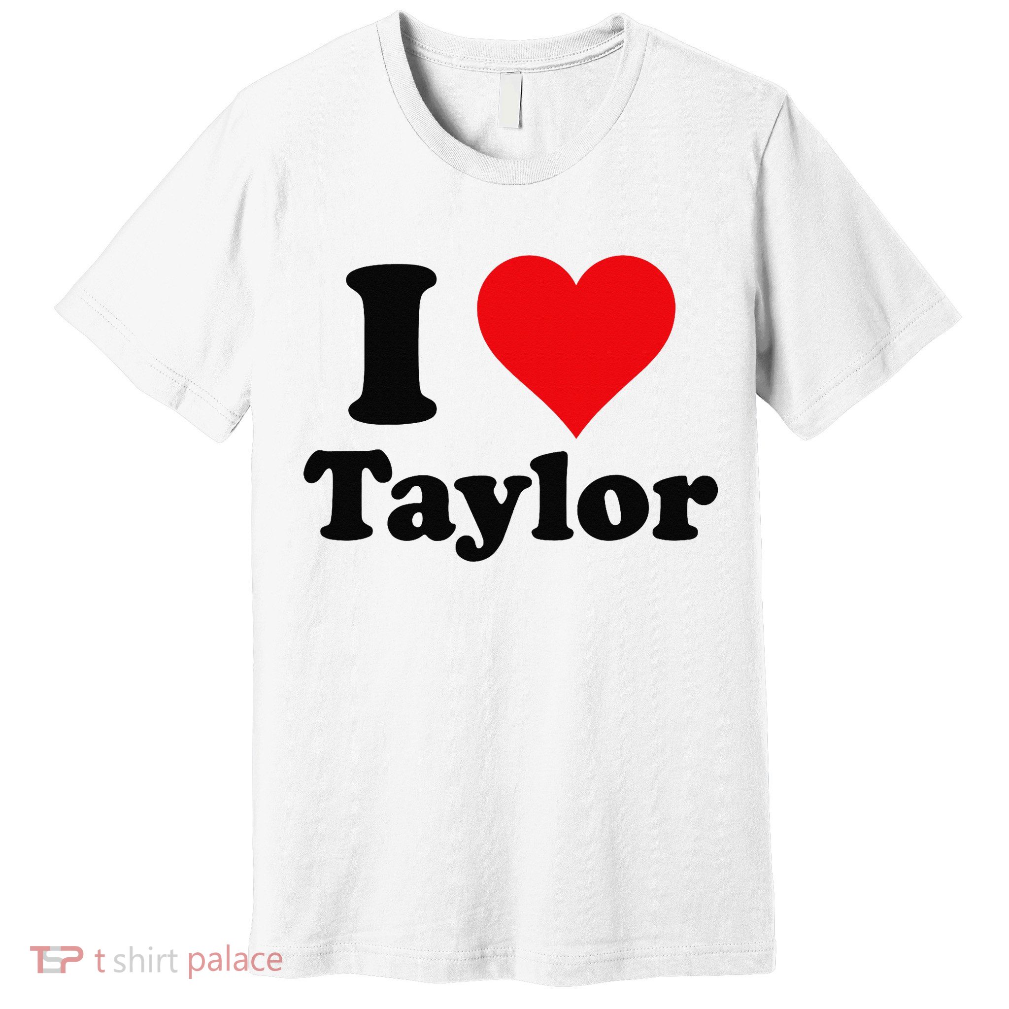 I Heart Taylor First Name I Love Personalized I Love Taylor Premium T-Shirt