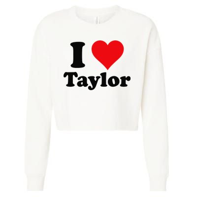 I Heart Taylor First Name I Love Personalized I Love Taylor Cropped Pullover Crew
