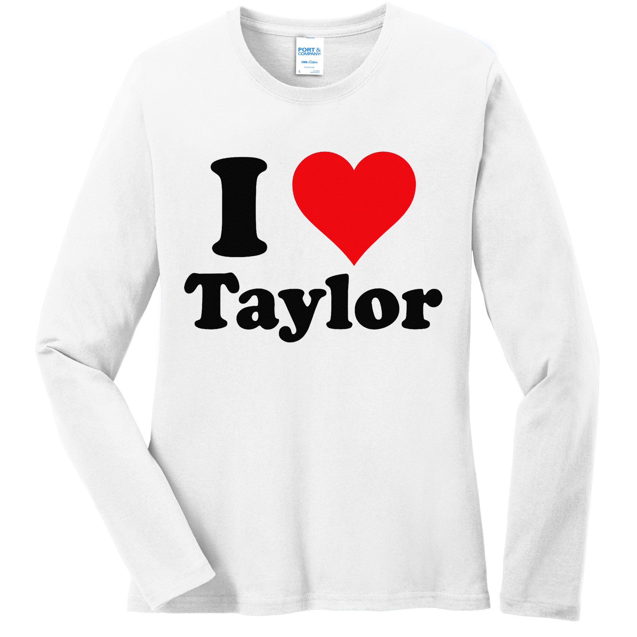I Heart Taylor First Name I Love Personalized I Love Taylor Ladies Long Sleeve Shirt