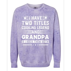 I Have Two Titles Cooking Legend And Papa And I Rock Them Both Gift Colorblast Crewneck Sweatshirt