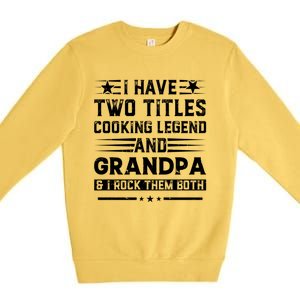 I Have Two Titles Cooking Legend And Papa And I Rock Them Both Gift Premium Crewneck Sweatshirt