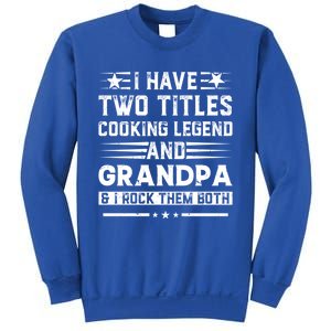 I Have Two Titles Cooking Legend And Papa And I Rock Them Both Gift Sweatshirt