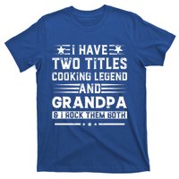 I Have Two Titles Cooking Legend And Papa And I Rock Them Both Gift T-Shirt