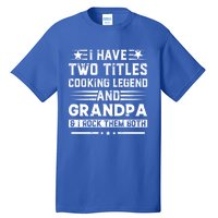 I Have Two Titles Cooking Legend And Papa And I Rock Them Both Gift Tall T-Shirt