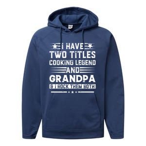 I Have Two Titles Cooking Legend And Papa And I Rock Them Both Gift Performance Fleece Hoodie