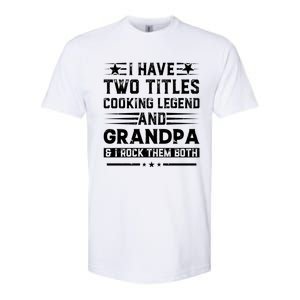 I Have Two Titles Cooking Legend And Papa And I Rock Them Both Gift Softstyle CVC T-Shirt