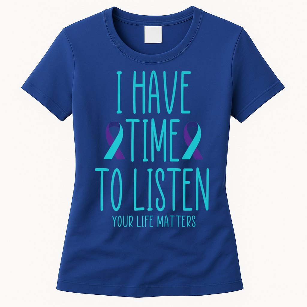 I Have Time To Listen Suicide Awareness Tal Health Cute Gift Womens T-Shirt