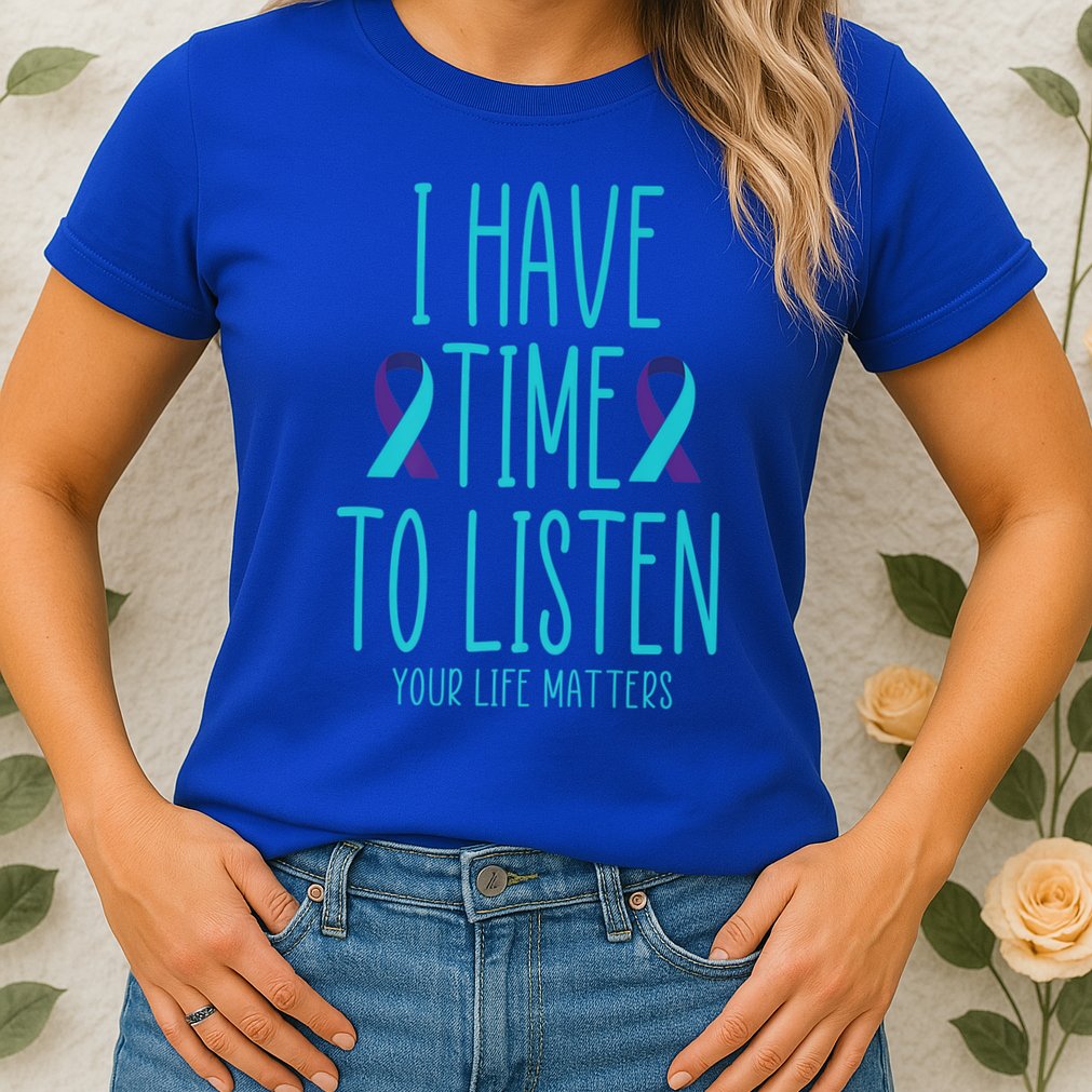 I Have Time To Listen Suicide Awareness Tal Health Cute Gift Womens T-Shirt