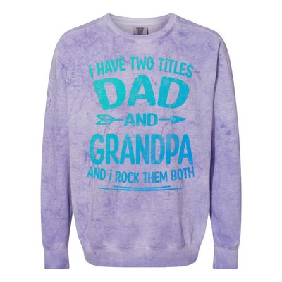 I Have Two Titles Dad And Grandpa Funny Fathers Day Grandpa Gift Colorblast Crewneck Sweatshirt