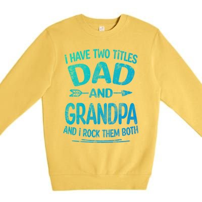 I Have Two Titles Dad And Grandpa Funny Fathers Day Grandpa Gift Premium Crewneck Sweatshirt