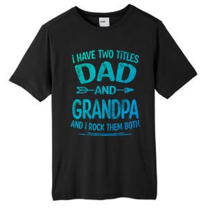 I Have Two Titles Dad And Grandpa Funny Fathers Day Grandpa Gift Tall Fusion ChromaSoft Performance T-Shirt